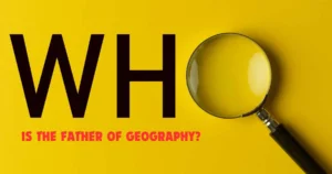 Read more about the article ভূগোলের জনক কে: আধুনিক ভূগোলের প্রতিষ্ঠাতা